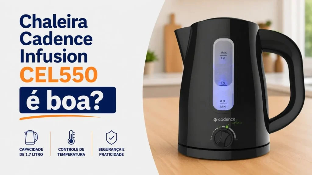 Chaleira Cadence Infusion CEL550 é boa