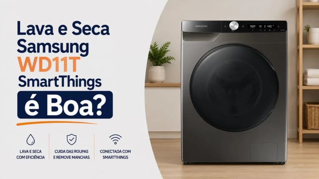Lava e Seca Samsung WD11T SmartThings é Boa